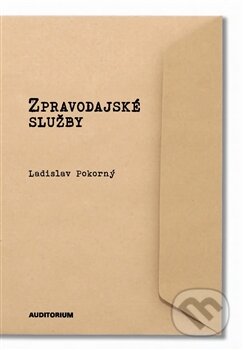 Kniha: Zpravodajské služby (Ladislav Pokorný). Auditorium, 2012 Kniha: Zpravodajské služby (Ladislav Pokorný). Auditorium, 2012