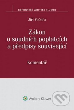 Kniha: Zákon o soudních poplatcích a předpisy související (Jiří Večeřa). Wolters Kluwer ČR, 2015 Kniha: Zákon o soudních poplatcích a předpisy související (Jiří Večeřa). Wolters Kluwer ČR, 2015