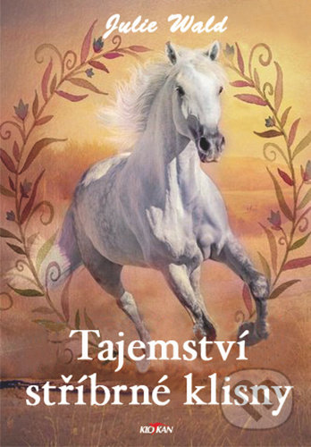 Kniha: Tajemství stříbrné klisny (Julie Wald). Alpress, 2021 Kniha: Tajemství stříbrné klisny (Julie Wald). Alpress, 2021
