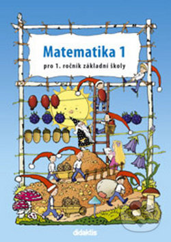 Kniha: Matematika 1 pro 1. ročník základní školy (Pavol Tarábek). Didaktis CZ, 2013 Kniha: Matematika 1 pro 1. ročník základní školy (Pavol Tarábek). Didaktis CZ, 2013
