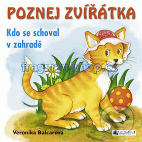 Kniha: Poznej zvířátka: Kdo se schoval v zahradě (Veronika Balcarová). Nakladatelství Fragment, 2011 Kniha: Poznej zvířátka: Kdo se schoval v zahradě (Veronika Balcarová). Nakladatelství Fragment, 2011