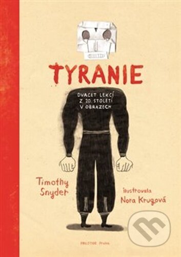 Kniha: Tyranie: Dvacet lekcí z 20. století v obrazech (Timothy Snyder). Prostor, 2021 Kniha: Tyranie: Dvacet lekcí z 20. století v obrazech (Timothy Snyder). Prostor, 2021