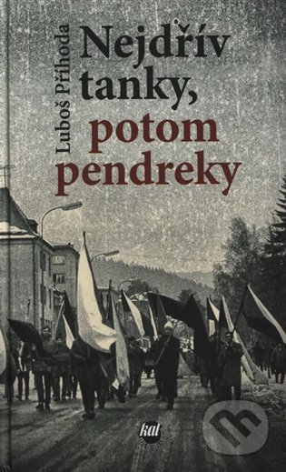 Kniha: Nejdřív tanky, potom pendreky (Luboš Příhoda). Nakladatelství RK, 2021 Kniha: Nejdřív tanky, potom pendreky (Luboš Příhoda). Nakladatelství RK, 2021