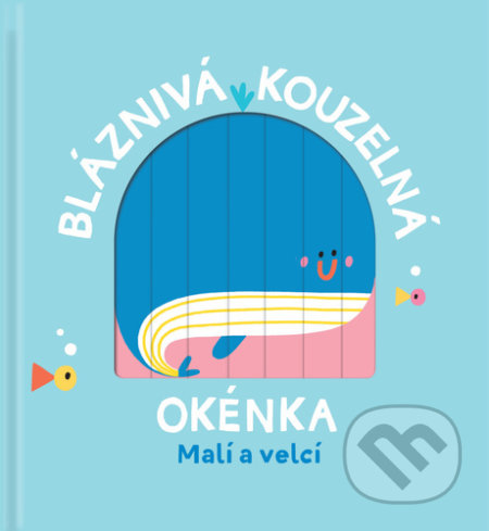 Kniha: Bláznivá kouzelná okénka: Malí a velcí (YoYo Books). YoYo Books, 2021 Kniha: Bláznivá kouzelná okénka: Malí a velcí (YoYo Books). YoYo Books, 2021