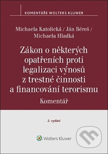 Kniha: Zákon o některých opatřeních proti legalizaci výnosů z trestné činnosti (Michaela Katolická, Ján Béreš a Michaela Hladká). Wolters Kluwer ČR, 2021 Kniha: Zákon o některých opatřeních proti legalizaci výnosů z trestné činnosti (Michaela Katolická, Ján Béreš a Michaela Hladká). Wolters Kluwer ČR, 2021
