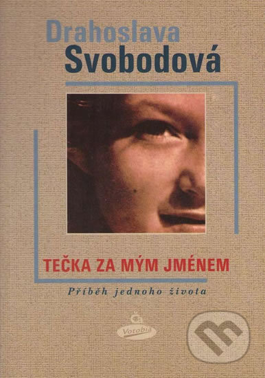 Kniha: Tečka za mým jménem - Příběh jednoho života (Drahoslava Svobodová). Votobia, 2001 Kniha: Tečka za mým jménem - Příběh jednoho života (Drahoslava Svobodová). Votobia, 2001