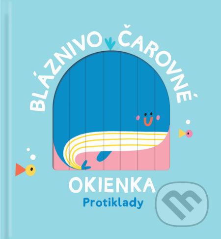Kniha: Bláznivo čarovné okienka: Protiklady (YoYo Books). YoYo Books, 2021 Kniha: Bláznivo čarovné okienka: Protiklady (YoYo Books). YoYo Books, 2021