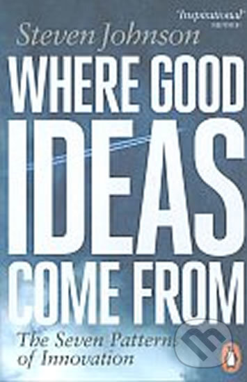 Kniha: Where Good Ideas Come from (Steven Johnson). Penguin Books, 2011 Kniha: Where Good Ideas Come from (Steven Johnson). Penguin Books, 2011
