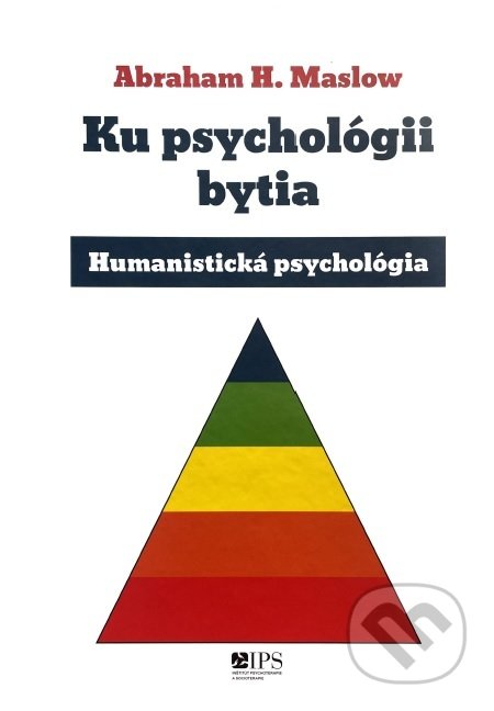 Kniha: Ku psychológii bytia (Abraham H. Maslow). Inštitút psychoterapie a socioterapie, 2021 Kniha: Ku psychológii bytia (Abraham H. Maslow). Inštitút psychoterapie a socioterapie, 2021