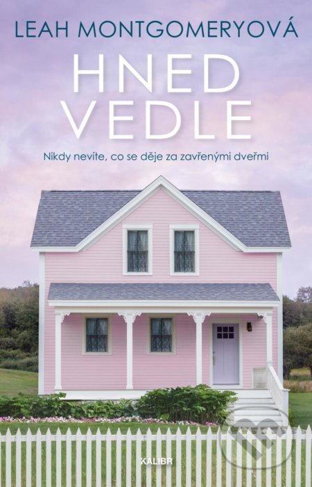 Kniha: Hned vedle (Leah Montgomery). Kalibr, 2021 Kniha: Hned vedle (Leah Montgomery). Kalibr, 2021