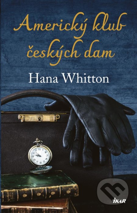 Kniha: Americký klub českých dam (Hana Whitton). Ikar CZ, 2021 Kniha: Americký klub českých dam (Hana Whitton). Ikar CZ, 2021