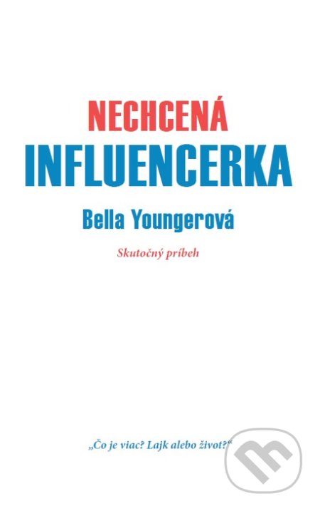 Kniha: Nechcená influencerka (Bella Younger). MAFRA Slovakia, 2021 Kniha: Nechcená influencerka (Bella Younger). MAFRA Slovakia, 2021