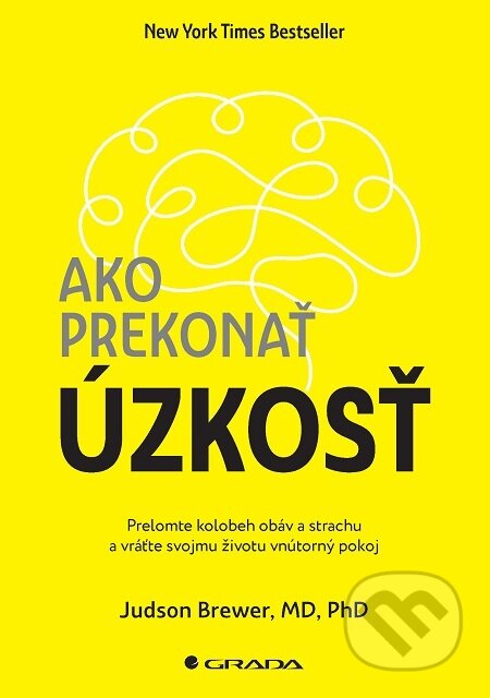 E-kniha: Ako prekonať úzkosť (Judson Brewer). Grada, 2021 E-kniha: Ako prekonať úzkosť (Judson Brewer). Grada, 2021