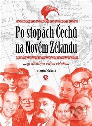 Kniha: Po stopách Čechů na Novém Zélandu (Martin Nekola). Machart, 2021 Kniha: Po stopách Čechů na Novém Zélandu (Martin Nekola). Machart, 2021