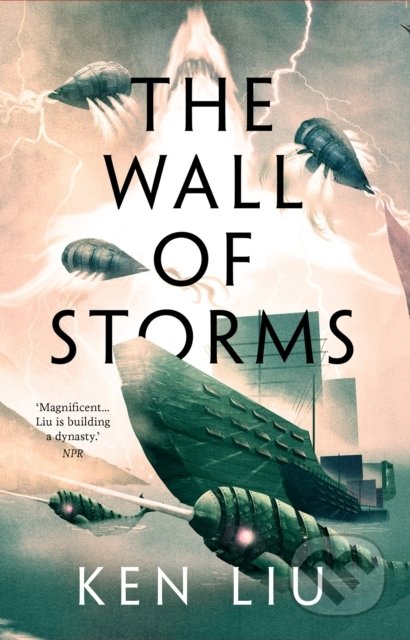 The Wall of Storms - Ken Liu, Head of Zeus, 2021