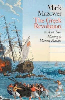 Kniha: The Greek Revolution (Mark Mazower). Penguin Books, 2021 Kniha: The Greek Revolution (Mark Mazower). Penguin Books, 2021