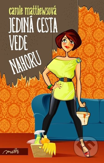 Kniha: Jediná cesta vede nahoru (Carole Matthewsová). Motto, 2012 Kniha: Jediná cesta vede nahoru (Carole Matthewsová). Motto, 2012