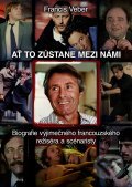 Kniha: Ať to zůstane mezi námi (Francis Veber). XYZ, 2012 Kniha: Ať to zůstane mezi námi (Francis Veber). XYZ, 2012