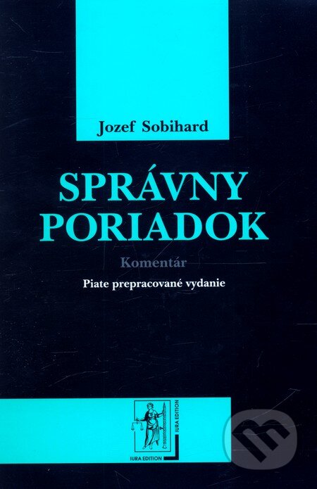 Kniha: Správny poriadok – Komentár (Jozef Sobihard). Wolters Kluwer (Iura Edition), 2011 Kniha: Správny poriadok – Komentár (Jozef Sobihard). Wolters Kluwer (Iura Edition), 2011