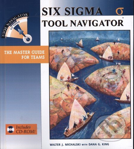 Kniha: Six Sigma Tool Navigator (Walter Michalski). Productivity Press, 2003 Kniha: Six Sigma Tool Navigator (Walter Michalski). Productivity Press, 2003