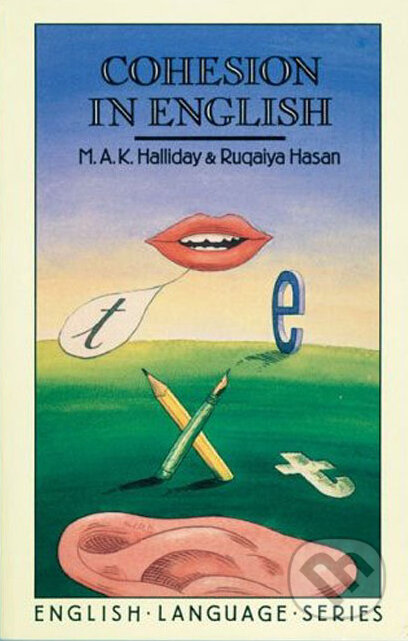 Kniha: Cohesion in English (M.A.K. Halliday a Ruqaiya Hasan). Pearson, Longman, 1976 Kniha: Cohesion in English (M.A.K. Halliday a Ruqaiya Hasan). Pearson, Longman, 1976