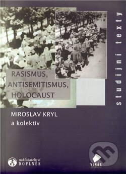 Kniha: Rasismus, antisemitismus, holocaust (Miroslav Kryl a kolektív). Doplněk, 2012 Kniha: Rasismus, antisemitismus, holocaust (Miroslav Kryl a kolektív). Doplněk, 2012