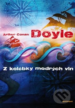 Z kolébky modrých vln - Arthur Conan Doyle, Eminent, 2012
