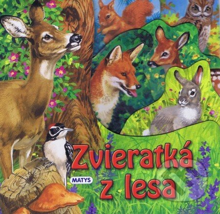 Kniha: Zvieratká z lesa (Matys). Matys, 2012 Kniha: Zvieratká z lesa (Matys). Matys, 2012