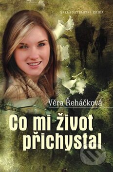 Kniha: Co mi život přichystal (Věra Řeháčková). Nakladatelství Erika, 2012 Kniha: Co mi život přichystal (Věra Řeháčková). Nakladatelství Erika, 2012