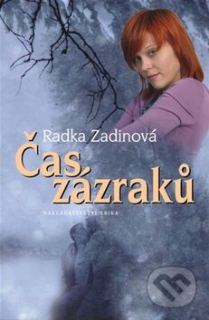 Kniha: Čas zázraků (Radka Zadinová). Nakladatelství Erika, 2012 Kniha: Čas zázraků (Radka Zadinová). Nakladatelství Erika, 2012
