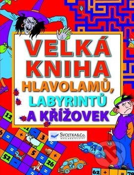 Kniha: Velká kniha hlavolamu, labyrintu a křížoviek (Svojtka&Co.). Svojtka&Co., 2012 Kniha: Velká kniha hlavolamu, labyrintu a křížoviek (Svojtka&Co.). Svojtka&Co., 2012