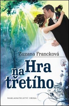 Kniha: Hra na třetího (Julia Francková). Nakladatelství Erika, 2012 Kniha: Hra na třetího (Julia Francková). Nakladatelství Erika, 2012