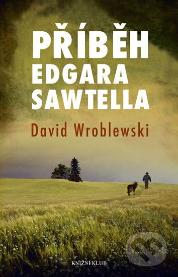 Kniha: Příběh Edgara Sawtella (David Wroblewski). Knižní klub, 2012 Kniha: Příběh Edgara Sawtella (David Wroblewski). Knižní klub, 2012