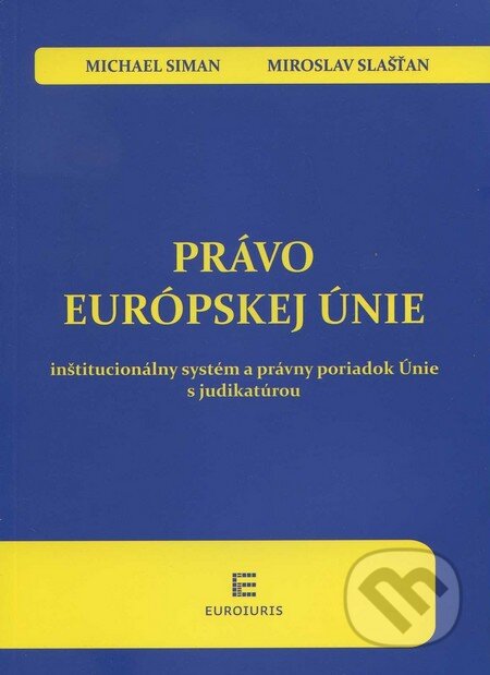 Kniha: Právo Európskej únie (Michael Siman a Miroslav Slašťan). Euroiuris, 2012 Kniha: Právo Európskej únie (Michael Siman a Miroslav Slašťan). Euroiuris, 2012