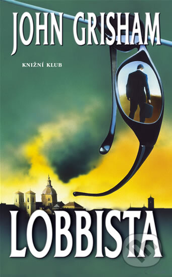 Kniha: Lobbista (John Grisham). Knižní klub, 2006 Kniha: Lobbista (John Grisham). Knižní klub, 2006