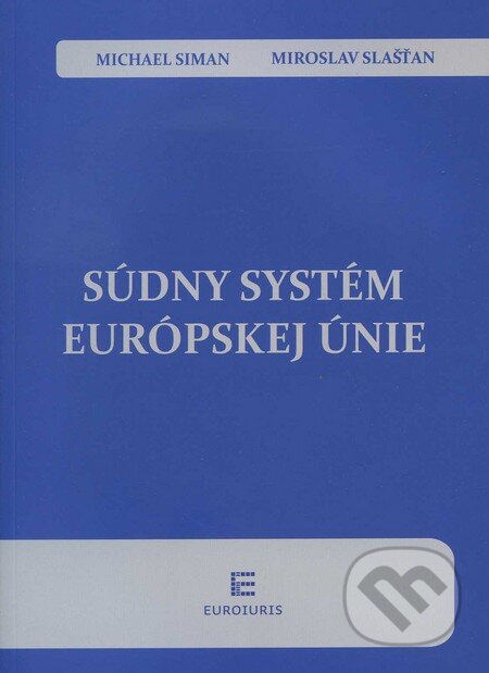 Kniha: Súdny systém Európskej únie (Michael Siman a Miroslav Slašťan). Euroiuris, 2010 Kniha: Súdny systém Európskej únie (Michael Siman a Miroslav Slašťan). Euroiuris, 2010