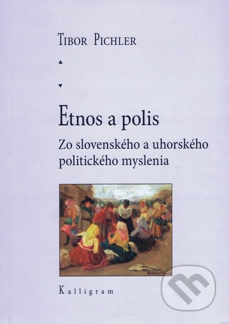 Kniha: Etnos a polis (Tibor Pichler). Kalligram, 2011 Kniha: Etnos a polis (Tibor Pichler). Kalligram, 2011