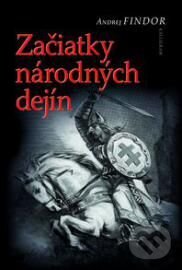 Kniha: Začiatky národných dejín (Andrej Findor). Kalligram, 2012 Kniha: Začiatky národných dejín (Andrej Findor). Kalligram, 2012