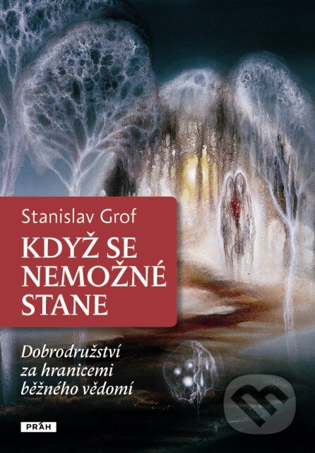 Kniha: Když se nemožné stane (Stanislav Grof). Práh, 2012 Kniha: Když se nemožné stane (Stanislav Grof). Práh, 2012