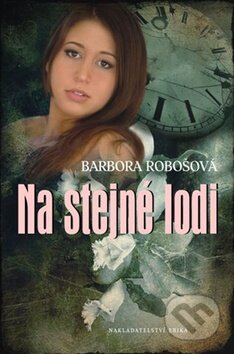 Kniha: Na stejné lodi (Barbora Robošová). Nakladatelství Erika, 2012 Kniha: Na stejné lodi (Barbora Robošová). Nakladatelství Erika, 2012