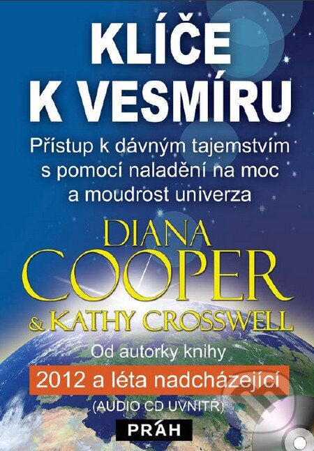 Kniha: Klíče k vesmíru (Diana Cooper a Kathy Crosswell). Práh, 2012 Kniha: Klíče k vesmíru (Diana Cooper a Kathy Crosswell). Práh, 2012