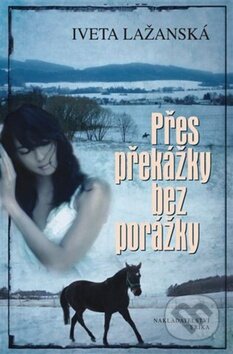 Kniha: Přes překážky bez porážky (Iveta Lažanská). Nakladatelství Erika, 2012 Kniha: Přes překážky bez porážky (Iveta Lažanská). Nakladatelství Erika, 2012