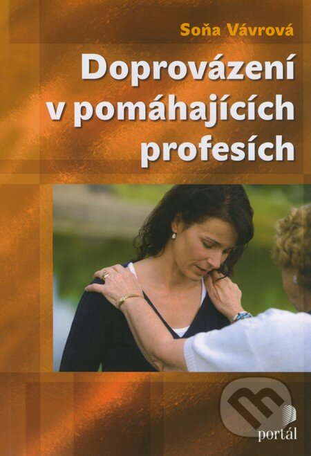 Kniha: Doprovázení v pomáhajících profesích (Soňa Vávrová). Portál, 2012 Kniha: Doprovázení v pomáhajících profesích (Soňa Vávrová). Portál, 2012