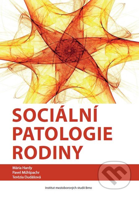 Kniha: Sociální patologie rodiny (Mária Hardy, Pavel Műhlpachr a Terézia Dudášová). Institut mezioborových studií Brno, 2011 Kniha: Sociální patologie rodiny (Mária Hardy, Pavel Műhlpachr a Terézia Dudášová). Institut mezioborových studií Brno, 2011