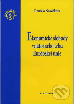 Ekonomické slobody vnútorného trhu Európskej únie - Daniela Nováčková, Eurounion, 2011
