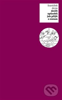 Kniha: Devět způsobů jak přijít o rozum (František Dryje). Pulchra, 2012 Kniha: Devět způsobů jak přijít o rozum (František Dryje). Pulchra, 2012