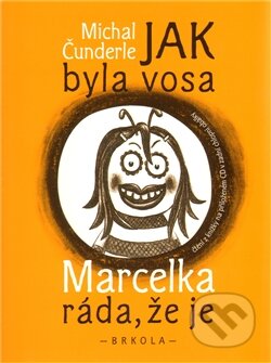 Kniha: Jak byla vosa Marcelka ráda, že je (Michal Čunderle). Brkola, 2012 Kniha: Jak byla vosa Marcelka ráda, že je (Michal Čunderle). Brkola, 2012