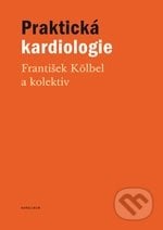 Praktická kardiologie - František Kölbel, Karolinum, 2012