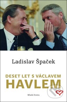 Kniha: Deset let s Václavem Havlem (Ladislav Špaček). Mladá fronta, 2012 Kniha: Deset let s Václavem Havlem (Ladislav Špaček). Mladá fronta, 2012