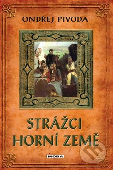 Kniha: Strážci Horní země (Ondřej Pivoda). Moba, 2012 Kniha: Strážci Horní země (Ondřej Pivoda). Moba, 2012